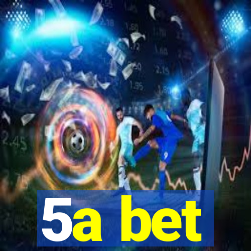 5a bet